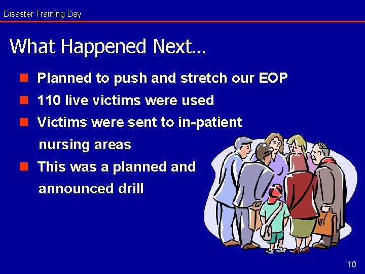 Disaster Training Day What Happened Next… n Planned to push and stretch our EOP