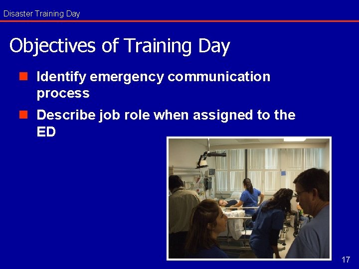 Disaster Training Day Objectives of Training Day n Identify emergency communication process n Describe