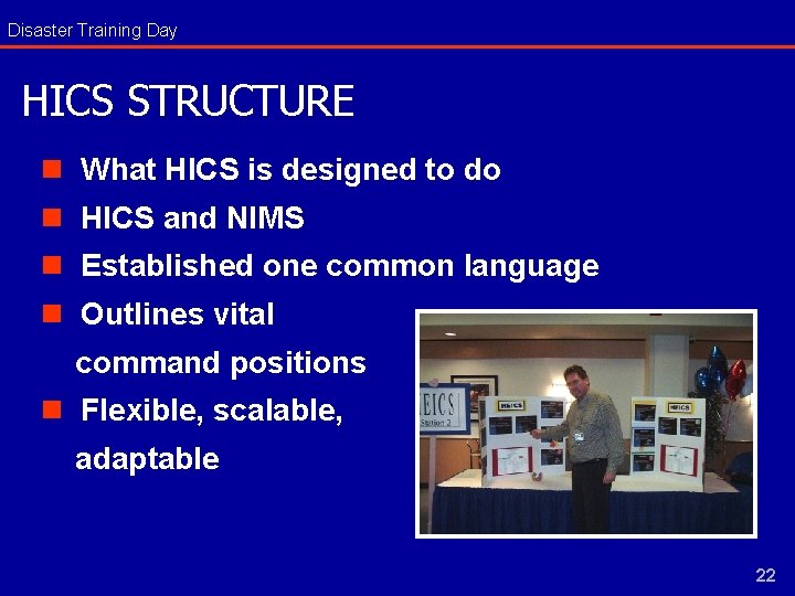 Disaster Training Day HICS STRUCTURE n What HICS is designed to do n HICS