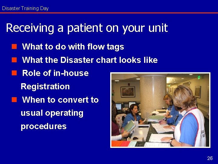 Disaster Training Day Receiving a patient on your unit n What to do with