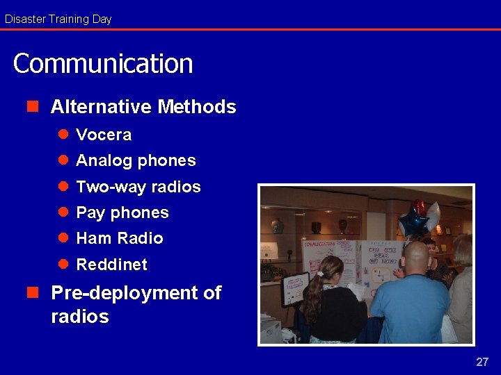 Disaster Training Day Communication n Alternative Methods l Vocera l Analog phones l Two-way