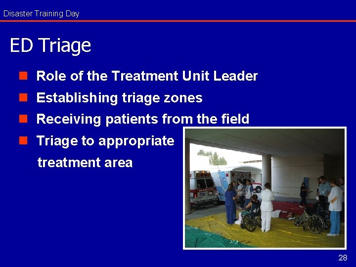 Disaster Training Day ED Triage n Role of the Treatment Unit Leader n Establishing