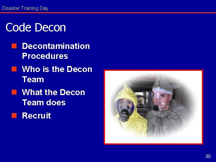 Disaster Training Day Code Decon n Decontamination Procedures n Who is the Decon Team