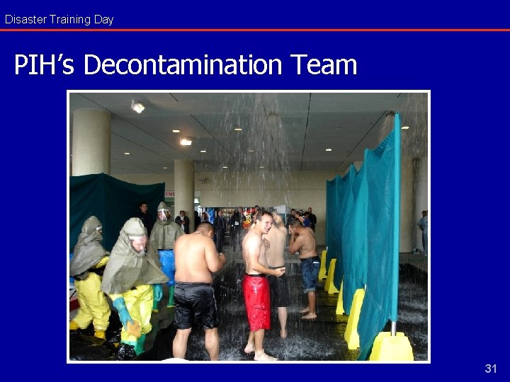 Disaster Training Day PIH’s Decontamination Team 31 