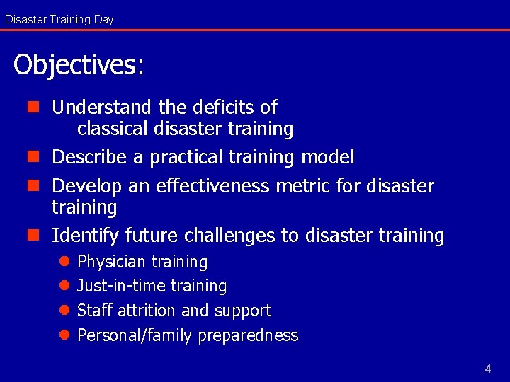 Disaster Training Day Objectives: n Understand the deficits of classical disaster training n Describe