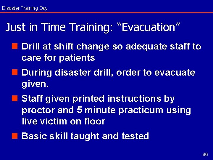 Disaster Training Day Just in Time Training: “Evacuation” n Drill at shift change so