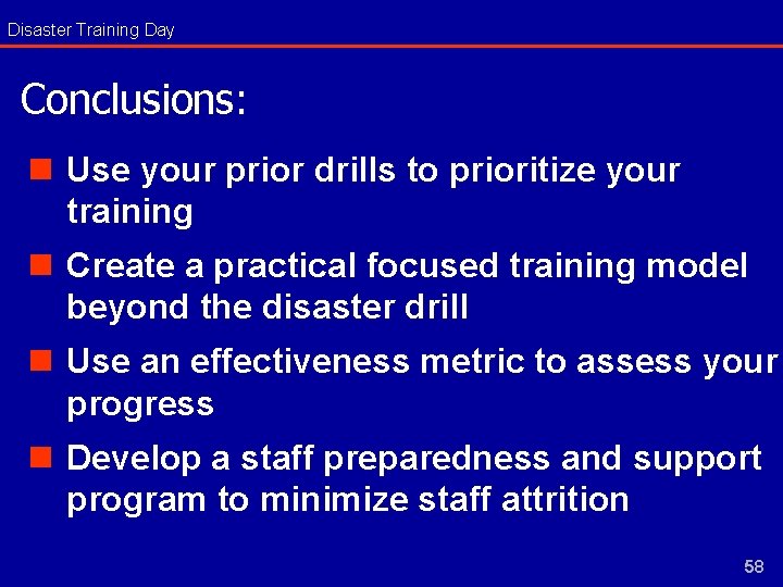 Disaster Training Day Conclusions: n Use your prior drills to prioritize your training n