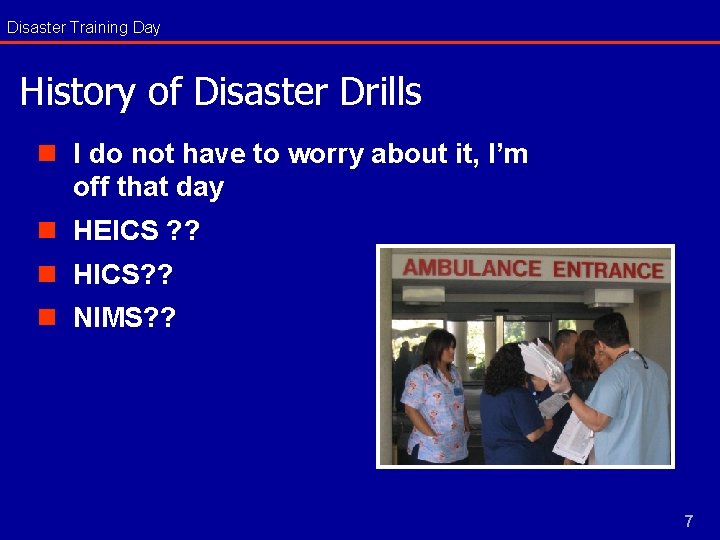 Disaster Training Day History of Disaster Drills n I do not have to worry