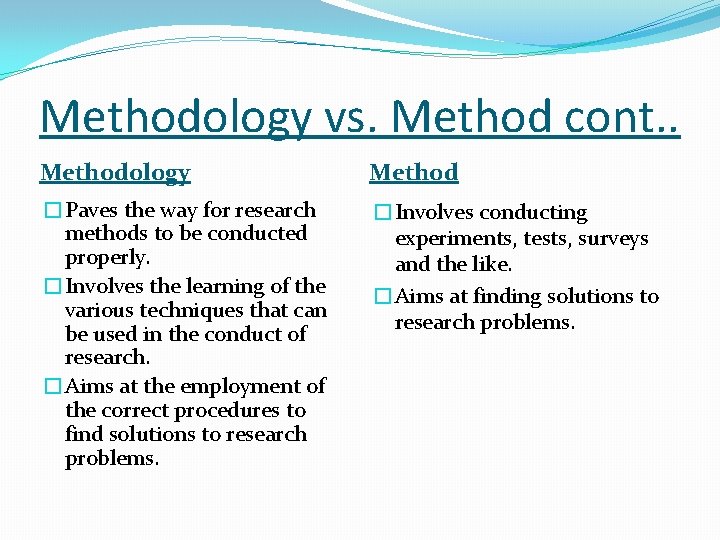 Methodology vs. Method cont. . Methodology Method �Paves the way for research methods to