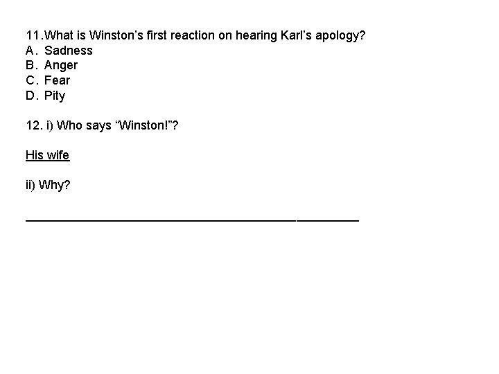 11. What is Winston’s first reaction on hearing Karl’s apology? A. Sadness B. Anger