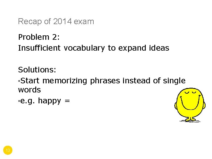 Recap of 2014 exam Problem 2: Insufficient vocabulary to expand ideas Solutions: • Start