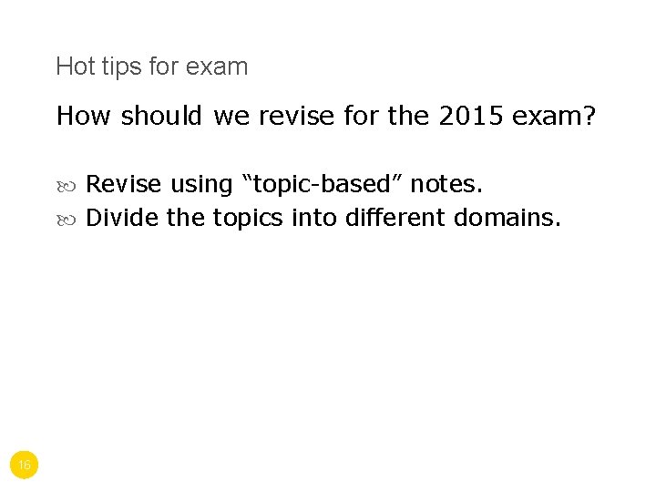 Hot tips for exam How should we revise for the 2015 exam? Revise using