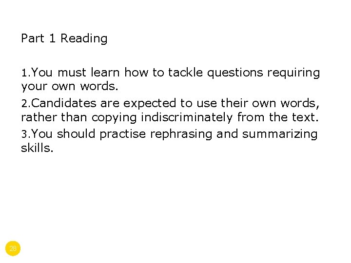 Part 1 Reading 1. You must learn how to tackle questions requiring your own