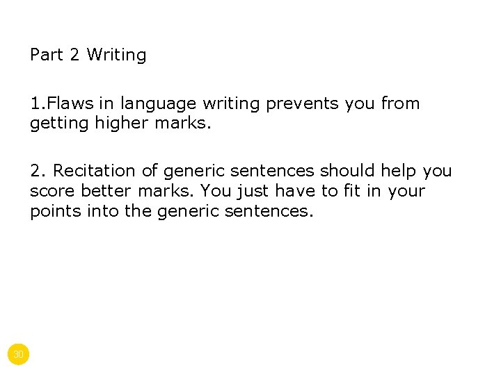Part 2 Writing 1. Flaws in language writing prevents you from getting higher marks.