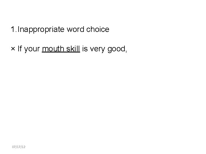 1. Inappropriate word choice × If your mouth skill is very good, 07/17/12 