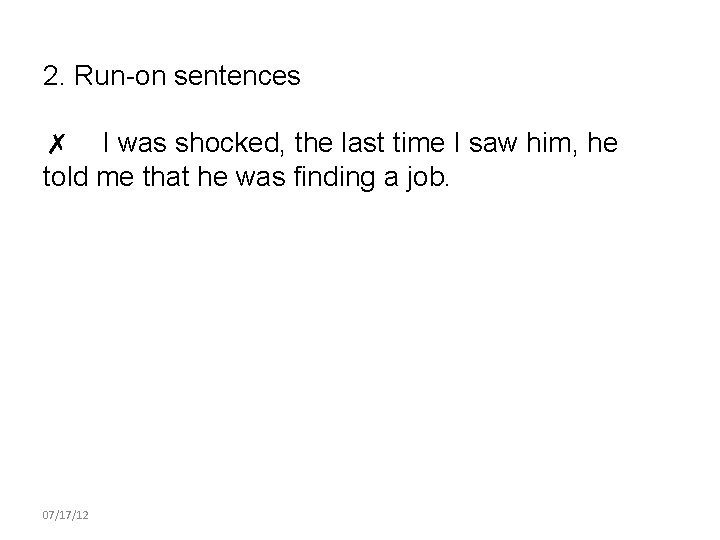 2. Run-on sentences ✗ I was shocked, the last time I saw him, he
