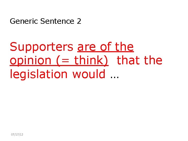 Generic Sentence 2 Supporters are of the opinion (= think) that the legislation would