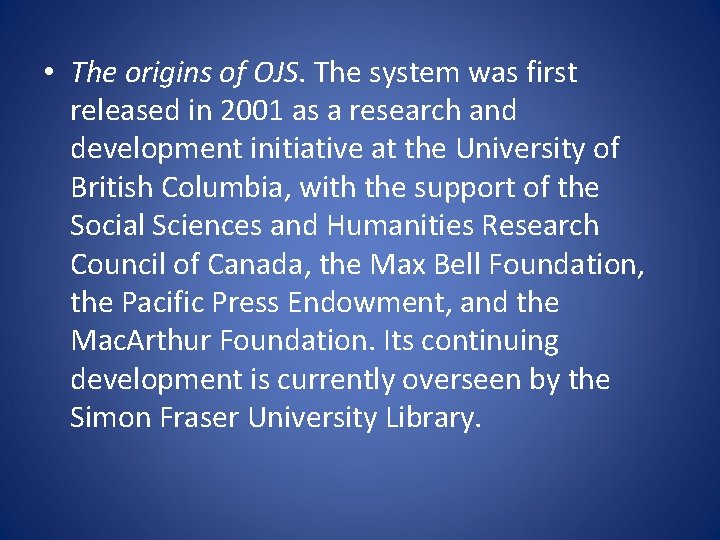  • The origins of OJS. The system was first released in 2001 as