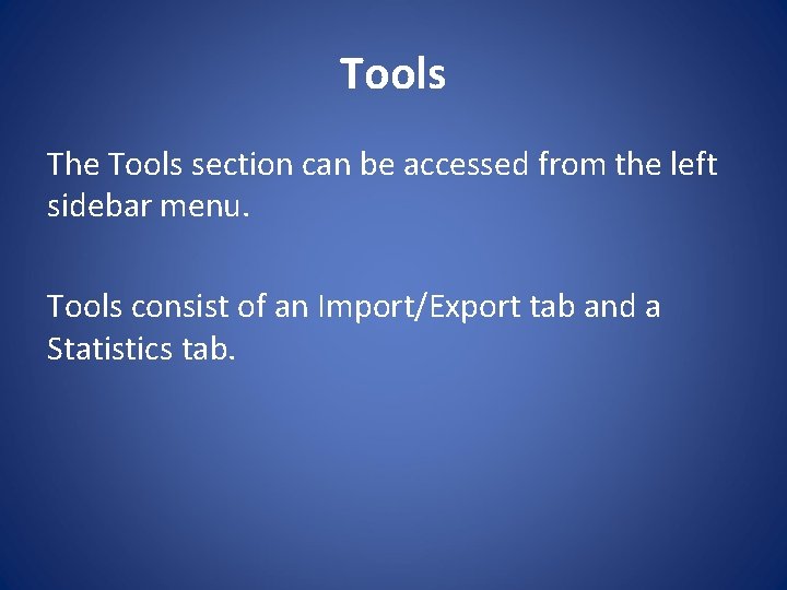 Tools The Tools section can be accessed from the left sidebar menu. Tools consist