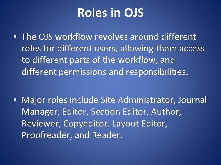 Roles in OJS • The OJS workflow revolves around different roles for different users,