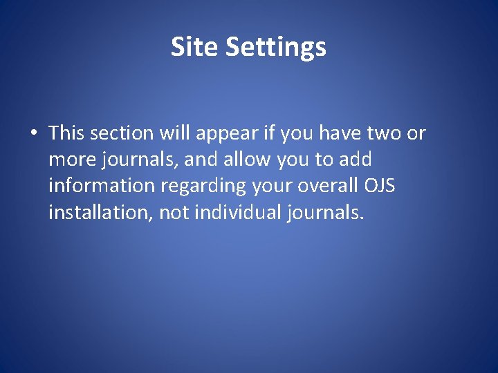 Site Settings • This section will appear if you have two or more journals,