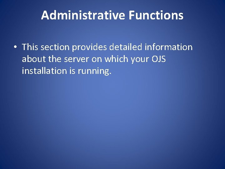Administrative Functions • This section provides detailed information about the server on which your