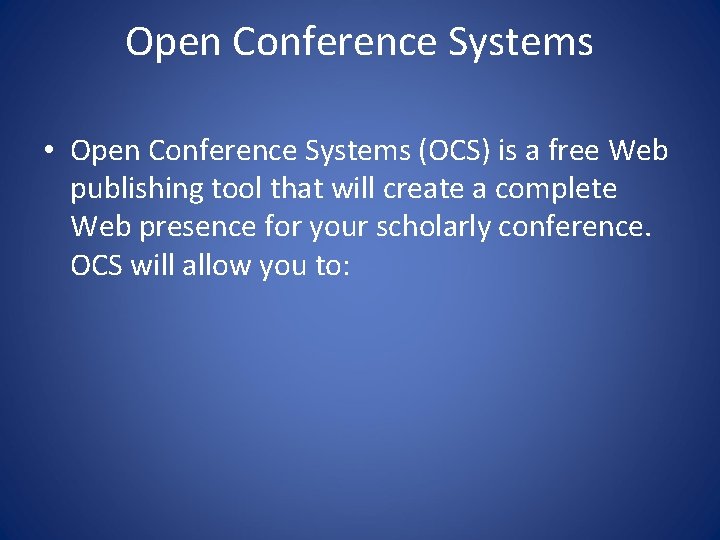 Open Conference Systems • Open Conference Systems (OCS) is a free Web publishing tool