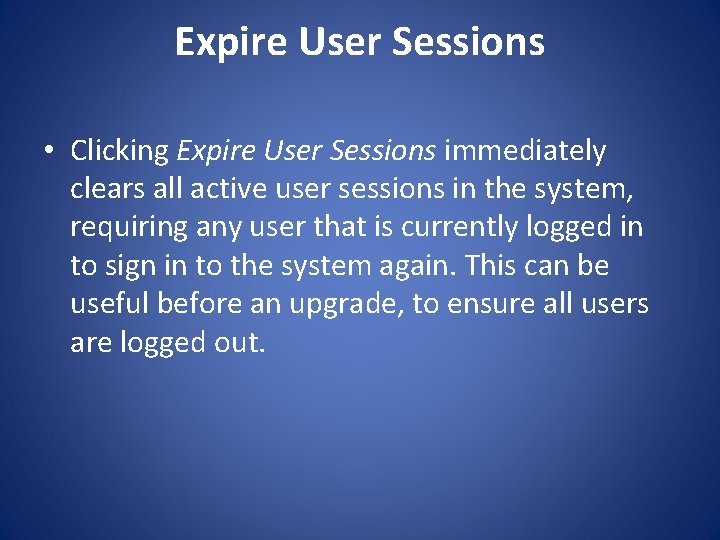 Expire User Sessions • Clicking Expire User Sessions immediately clears all active user sessions