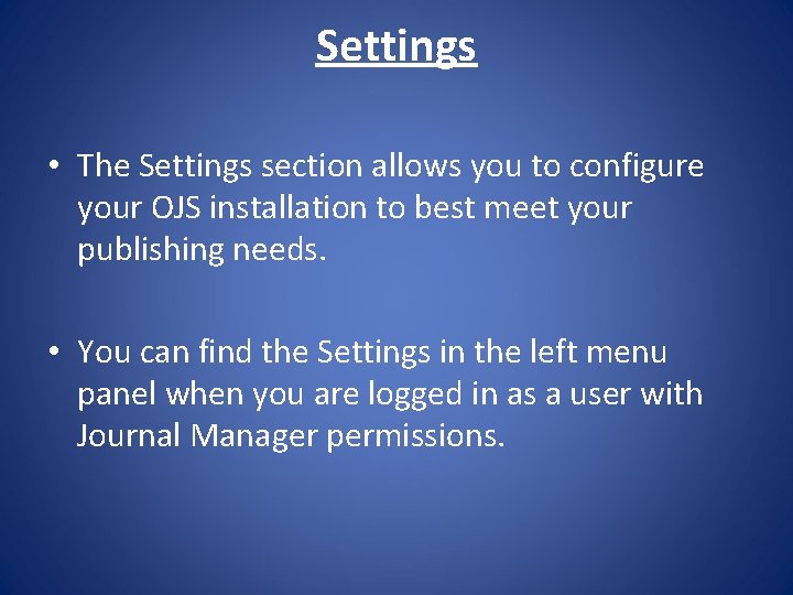 Settings • The Settings section allows you to configure your OJS installation to best