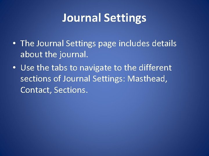 Journal Settings • The Journal Settings page includes details about the journal. • Use