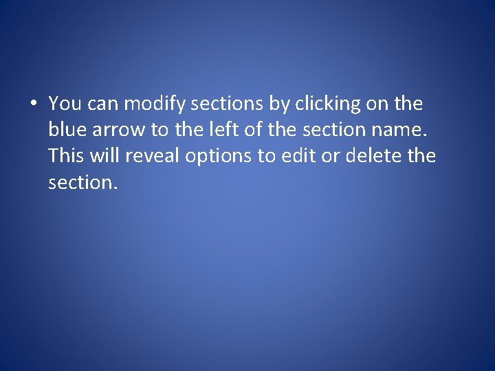  • You can modify sections by clicking on the blue arrow to the