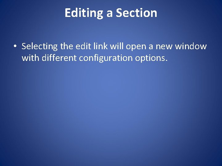 Editing a Section • Selecting the edit link will open a new window with