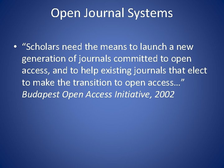 Open Journal Systems • “Scholars need the means to launch a new generation of