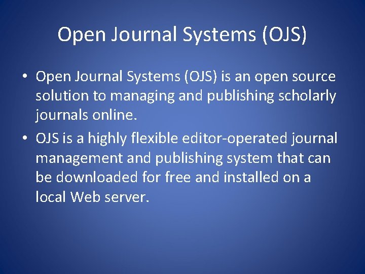 Open Journal Systems (OJS) • Open Journal Systems (OJS) is an open source solution