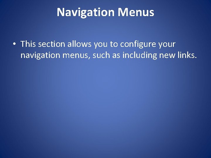 Navigation Menus • This section allows you to configure your navigation menus, such as
