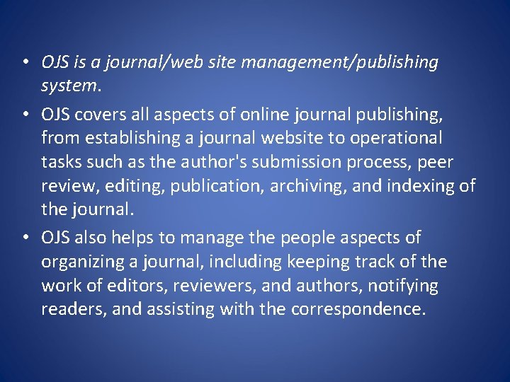  • OJS is a journal/web site management/publishing system. • OJS covers all aspects