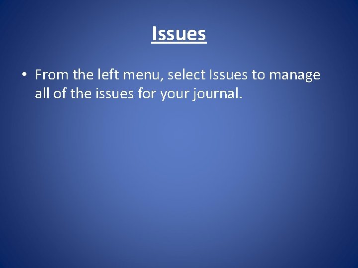 Issues • From the left menu, select Issues to manage all of the issues