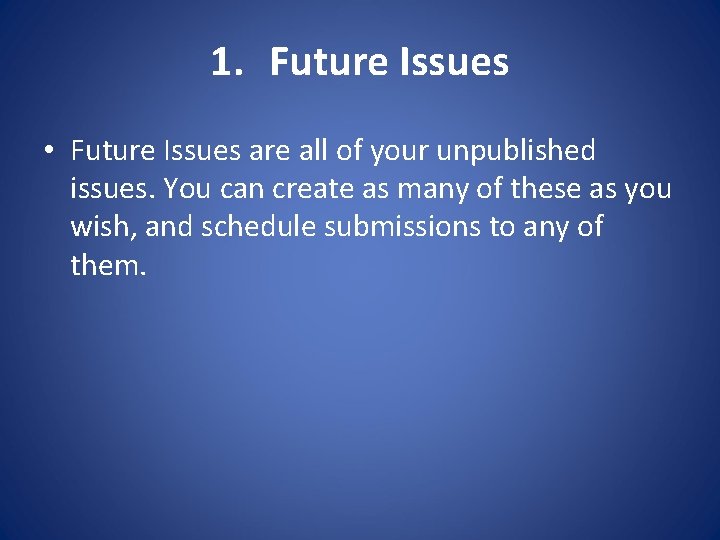 1. Future Issues • Future Issues are all of your unpublished issues. You can