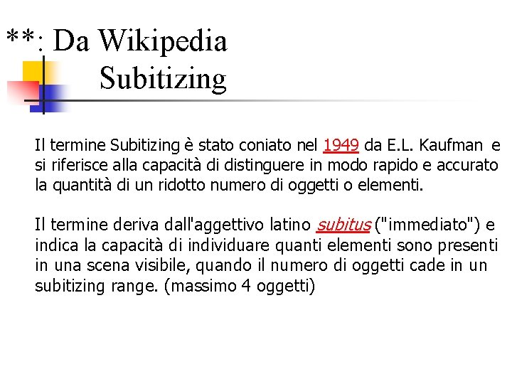 **: Da Wikipedia Subitizing Il termine Subitizing è stato coniato nel 1949 da E. **: Da Wikipedia Subitizing Il termine Subitizing è stato coniato nel 1949 da E.