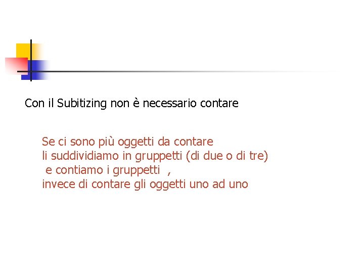 Con il Subitizing non è necessario contare Se ci sono più oggetti da contare Con il Subitizing non è necessario contare Se ci sono più oggetti da contare
