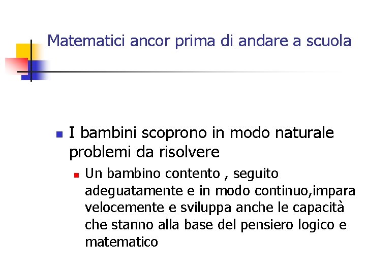 Matematici ancor prima di andare a scuola n I bambini scoprono in modo naturale Matematici ancor prima di andare a scuola n I bambini scoprono in modo naturale