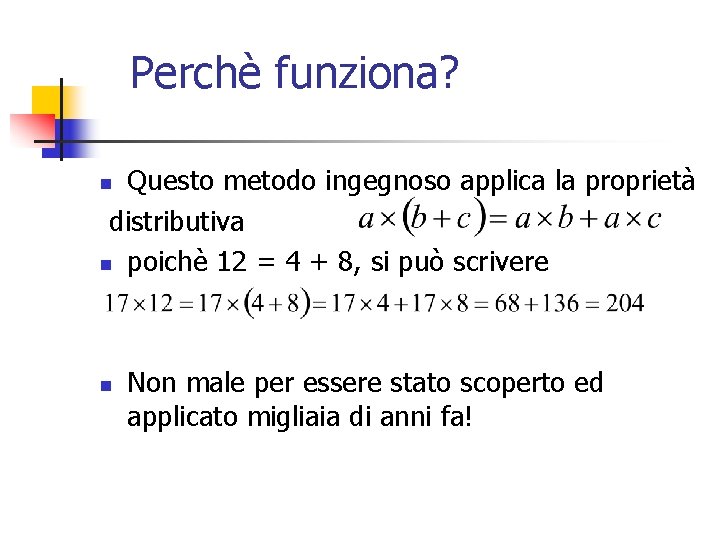 Perchè funziona? Questo metodo ingegnoso applica la proprietà distributiva n poichè 12 = 4 Perchè funziona? Questo metodo ingegnoso applica la proprietà distributiva n poichè 12 = 4