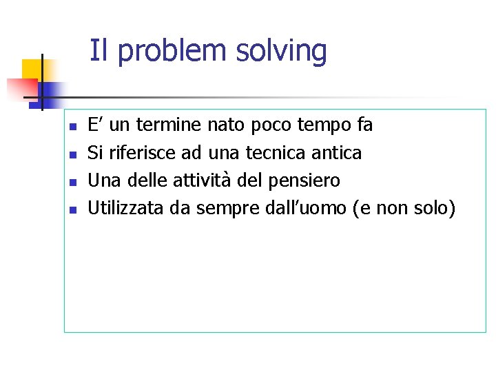 Il problem solving n n E’ un termine nato poco tempo fa Si riferisce Il problem solving n n E’ un termine nato poco tempo fa Si riferisce