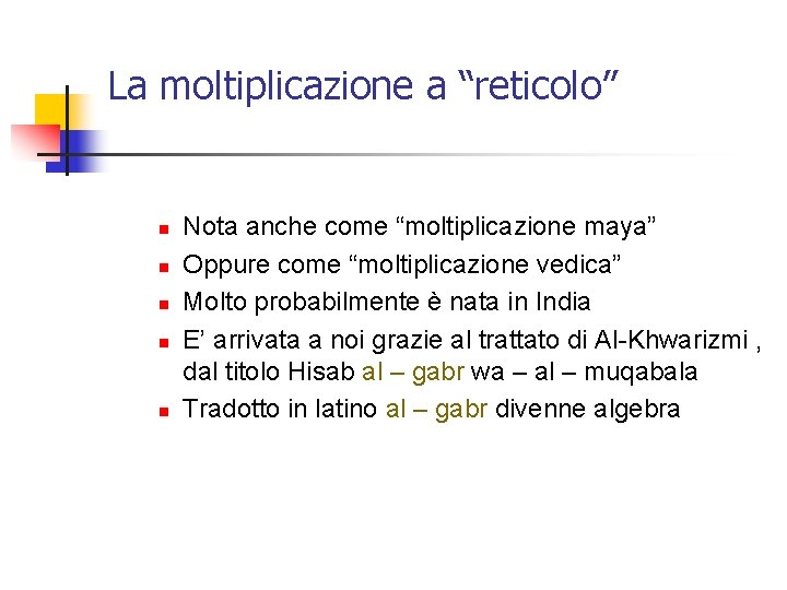 La moltiplicazione a “reticolo” n n n Nota anche come “moltiplicazione maya” Oppure come La moltiplicazione a “reticolo” n n n Nota anche come “moltiplicazione maya” Oppure come