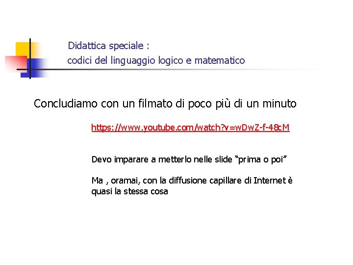 Didattica speciale : codici del linguaggio logico e matematico Concludiamo con un filmato di Didattica speciale : codici del linguaggio logico e matematico Concludiamo con un filmato di