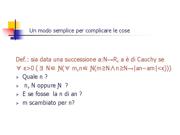 Un modo semplice per complicare le cose Def. : sia data una successione a: Un modo semplice per complicare le cose Def. : sia data una successione a: