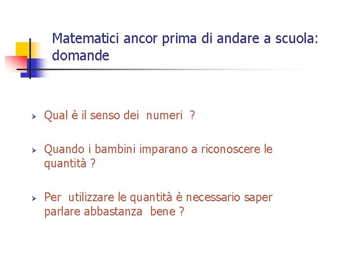 Matematici ancor prima di andare a scuola: domande Ø Ø Ø Qual è il Matematici ancor prima di andare a scuola: domande Ø Ø Ø Qual è il