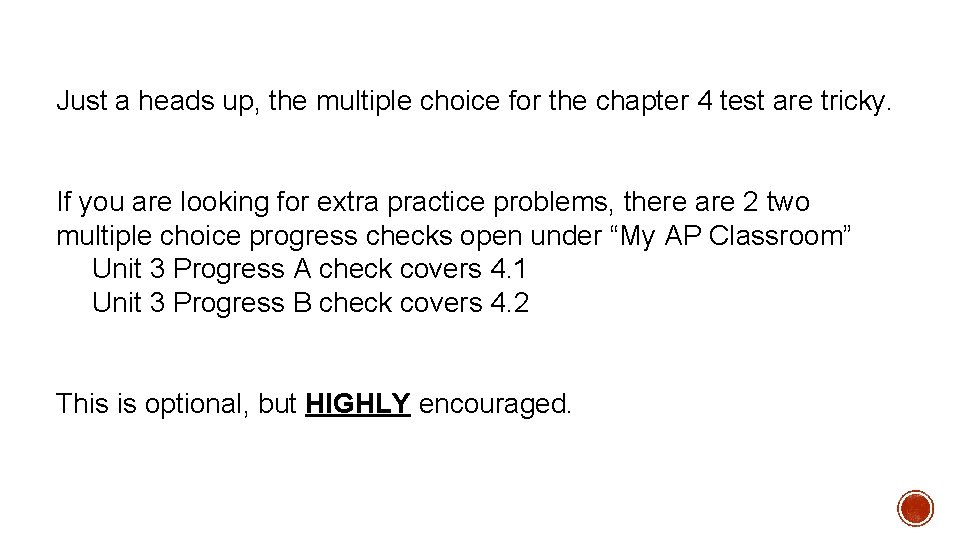 Just a heads up, the multiple choice for the chapter 4 test are tricky. Just a heads up, the multiple choice for the chapter 4 test are tricky.