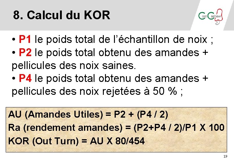 8. Calcul du KOR • P 1 le poids total de l’échantillon de noix 8. Calcul du KOR • P 1 le poids total de l’échantillon de noix
