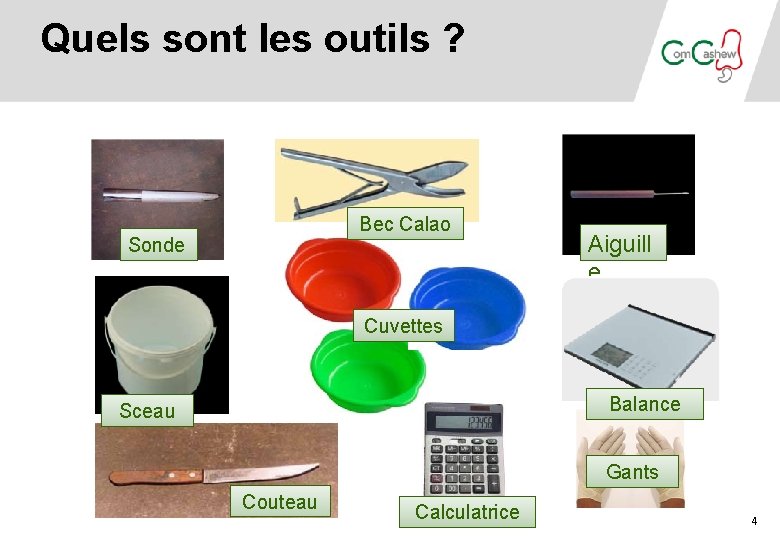 Quels sont les outils ? Bec Calao Sonde Aiguill e Cuvettes Balance Sceau Gants Quels sont les outils ? Bec Calao Sonde Aiguill e Cuvettes Balance Sceau Gants
